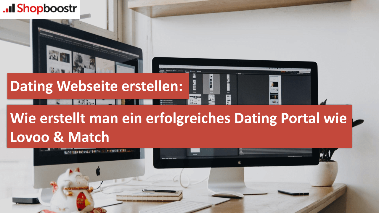 DATING WEBSEITE ERSTELLEN: WIE ERSTELLT MAN EIN ERFOLGREICHES DATING PORTAL WIE LOVOO & MATCH