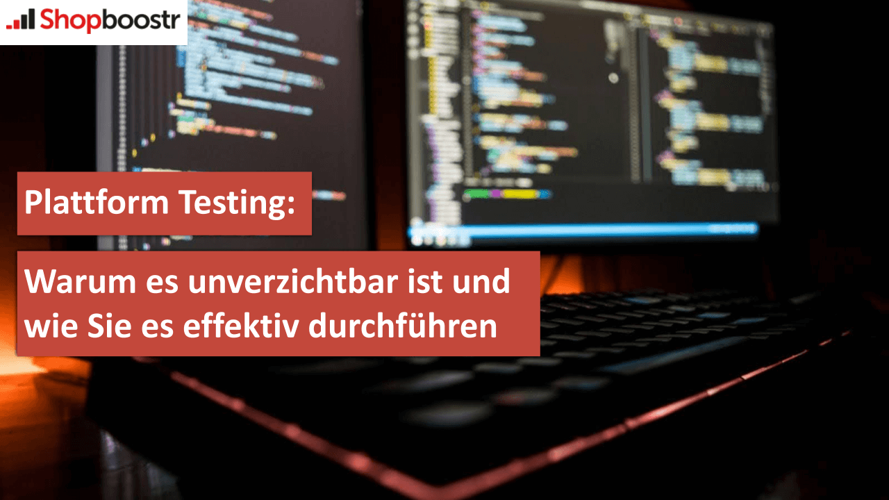 Plattform Testing Warum es unverzichtbar ist und wie Sie es effektiv durchführen